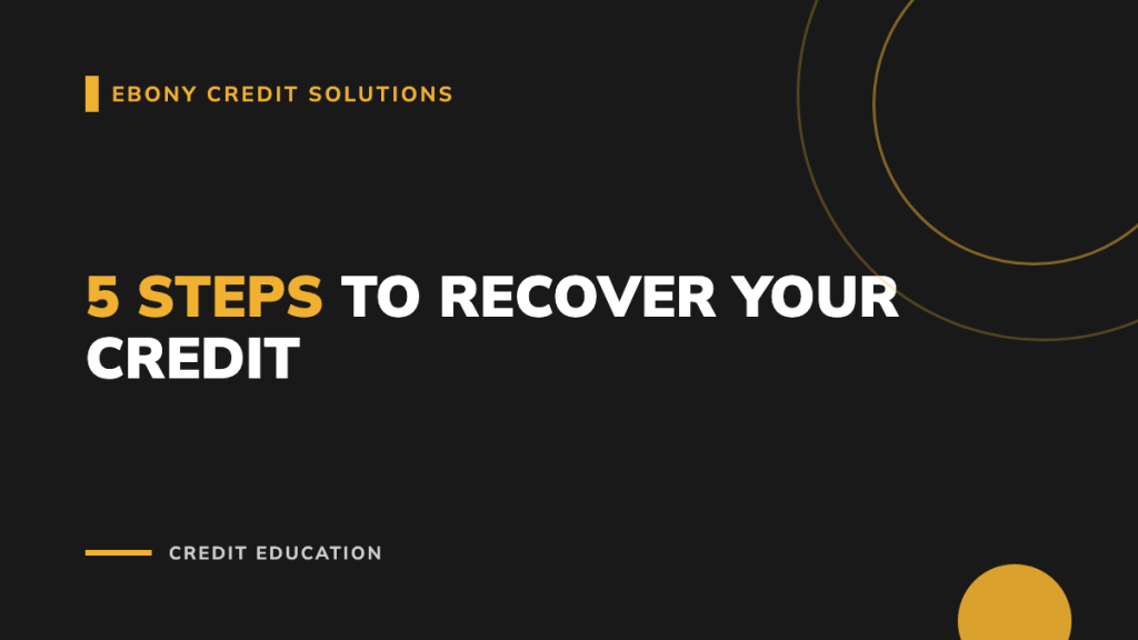 Dark and gold graphic: 5 Steps to Recover Your Credit. Ebony Credit Solutions