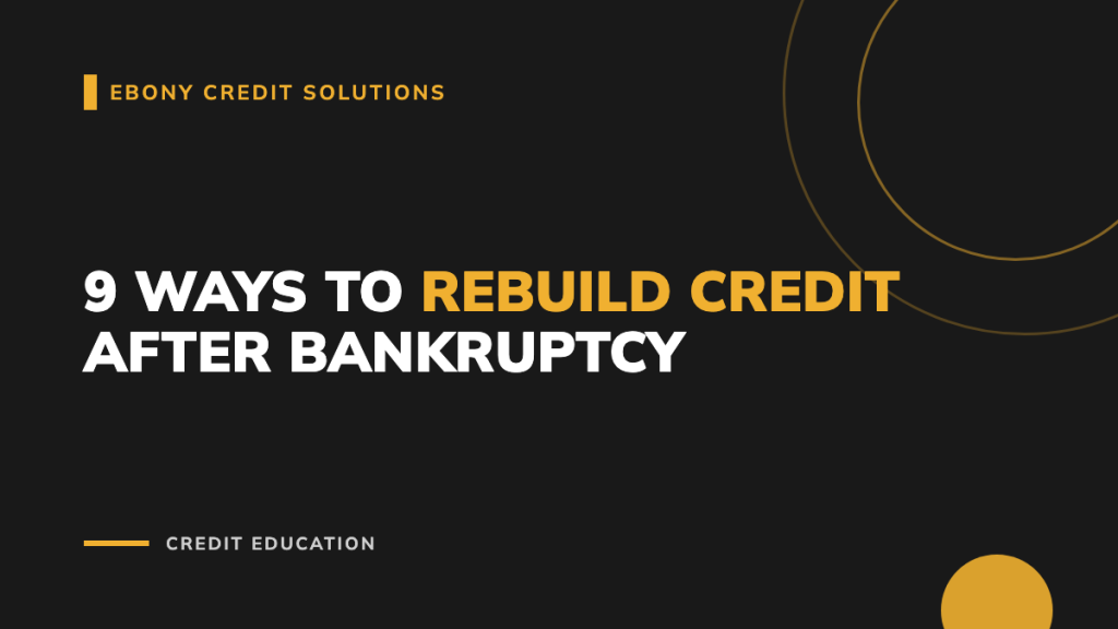 Dark and gold graphic: 9 Ways to Rebuild Credit After Bankruptcy. Ebony Credit Solutions