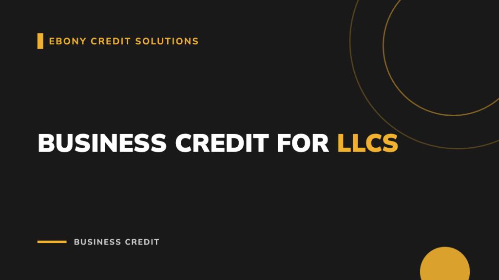 Dark and gold graphic: Business Credit for LLCs. Ebony Credit Solutions