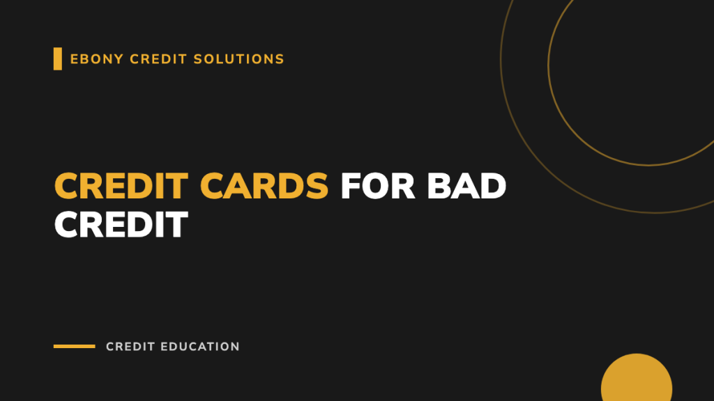 Dark and gold graphic: Credit Cards for Bad Credit. Ebony Credit Solutions