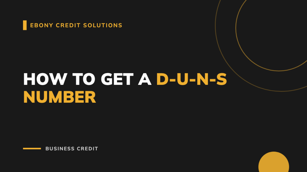Dark and gold graphic: How to Get a D-U-N-S Number. Ebony Credit Solutions