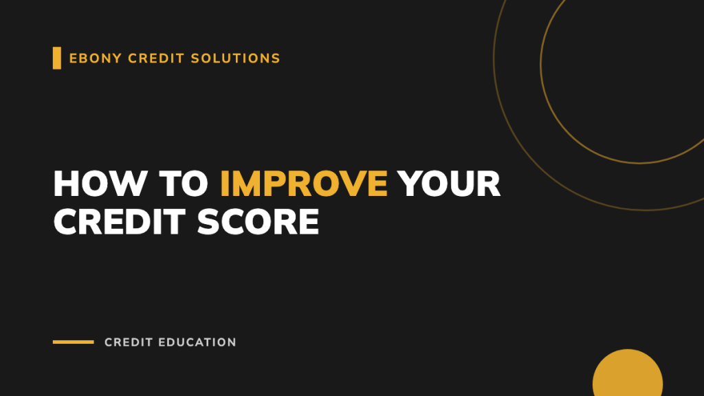 Dark and gold graphic: How to Improve Your Credit Score. Ebony Credit Solutions