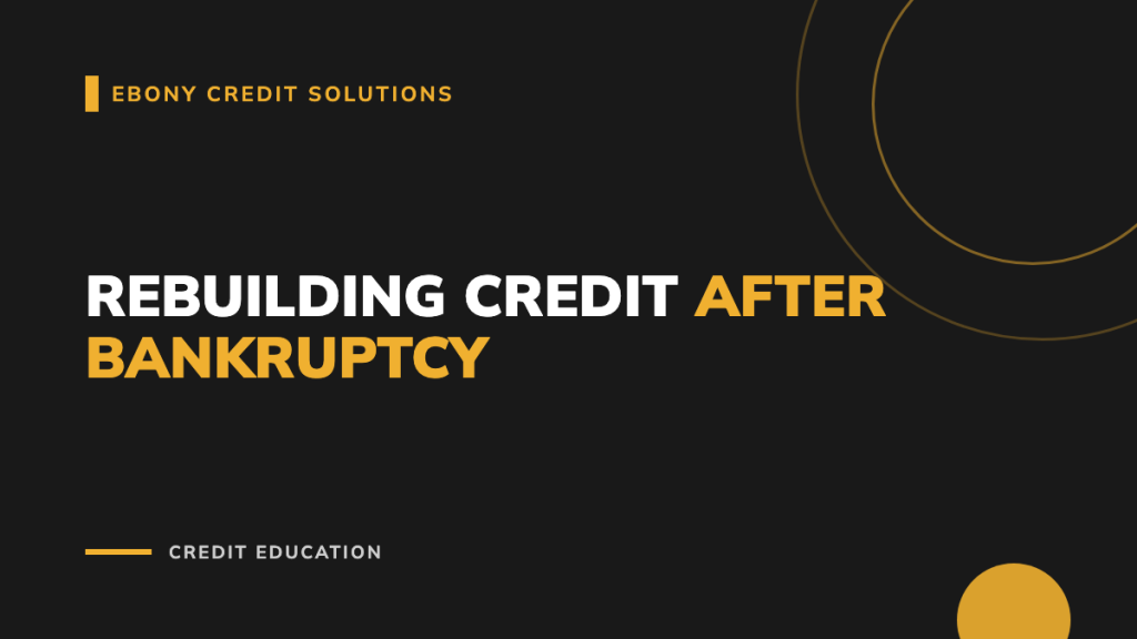 Dark and gold graphic: Rebuilding Credit After Bankruptcy. Ebony Credit Solutions