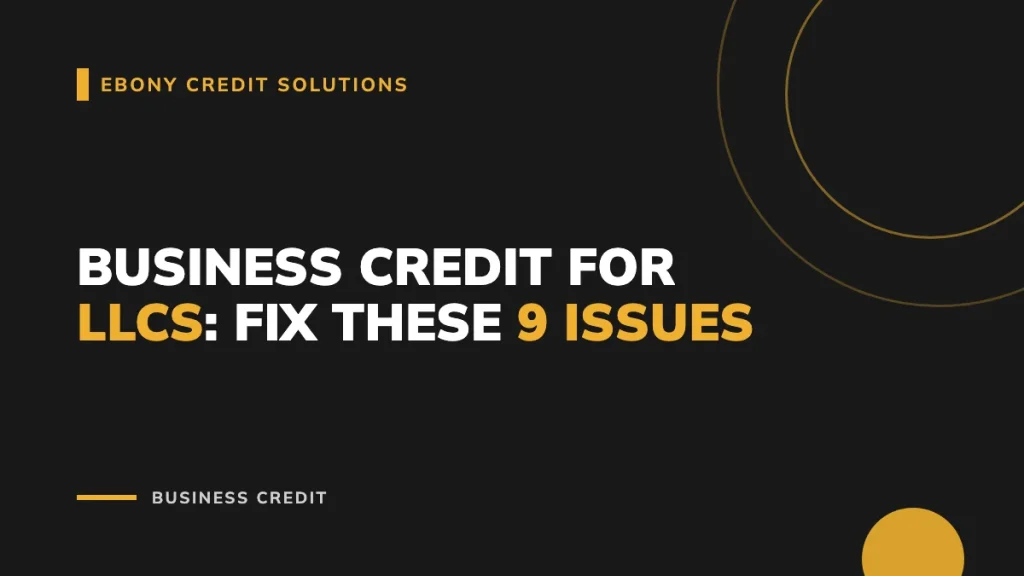 Business Credit for LLCs: Fix These 9 Issues - Main Image