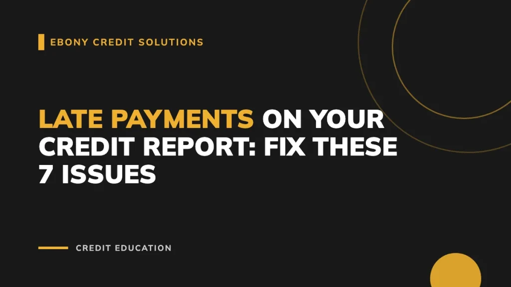 Late Payments on Your Credit Report: Fix These 7 Issues - Main Image